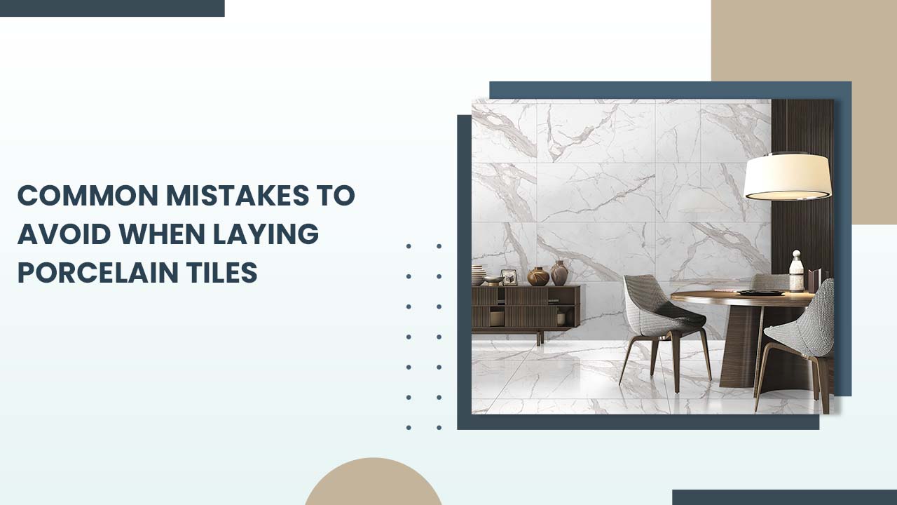 Common Mistakes to Avoid When Laying Porcelain Tiles